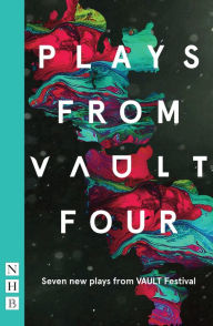 Title: Plays from VAULT 4: Seven new plays from VAULT Festival, Author: Various Various