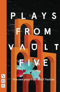 Title: Plays From VAULT 5: Five new plays from VAULT Festival, Author: Various Various