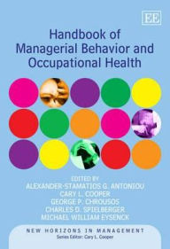 Title: Handbook of Managerial Behavior and Occupational Health, Author: Alexander-Stamatios G. Antoniou