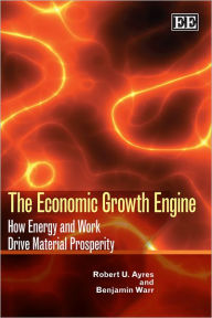 Title: The Economic Growth Engine: How Energy and Work Drive Material Prosperity, Author: Robert U. Ayres