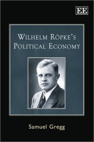 Title: Wilhelm Röpke's Political Economy, Author: Samuel Gregg