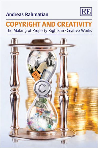 Copyright and Creativity: The Making of Property Rights in Creative Works