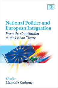 Title: National Politics and European Integration: From the Constitution to the Lisbon Treaty, Author: Maurizio Carbone