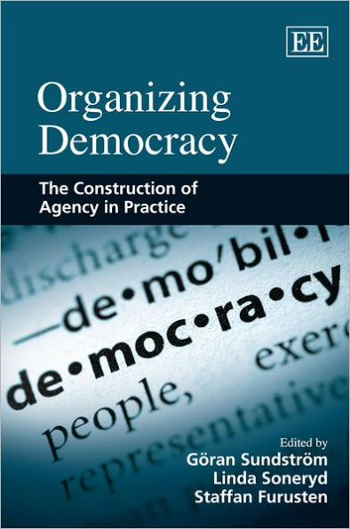 Organizing Democracy: The Construction of Agency in Practice