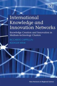 Title: International Knowledge and Innovation Networks: Knowledge Creation and Innovation in Medium-technology Clusters, Author: Riccardo Cappellin