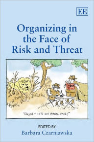 Title: Organizing in the Face of Risk and Threat, Author: Barbara Czarniawska