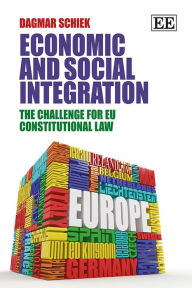 Title: Economic and Social Integration: The Challenge for EU Constitutional Law, Author: Dagmar Schiek