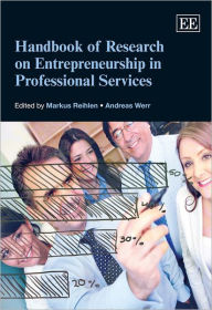 Title: Handbook of Research on Entrepreneurship in Professional Services, Author: Markus Reihlen