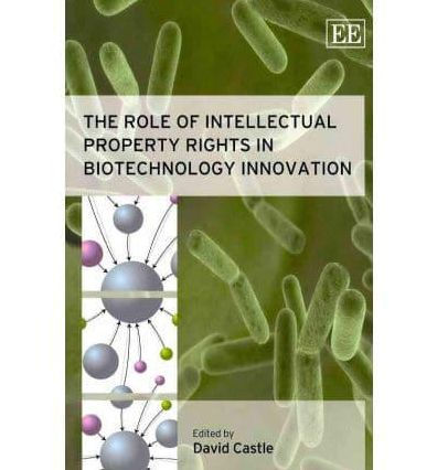 The Role of Intellectual Property Rights in Biotechnology Innovation