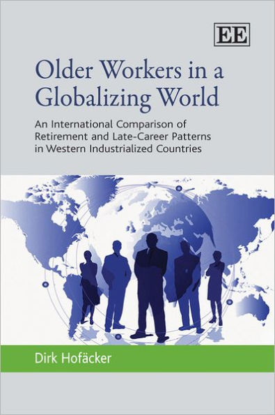 Older Workers in a Globalizing World: An International Comparison of Retirement and Late-Career Patterns in Western Industrialized Countries