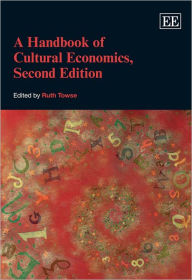 Title: A Handbook of Cultural Economics, Second Edition / Edition 2, Author: Ruth Towse