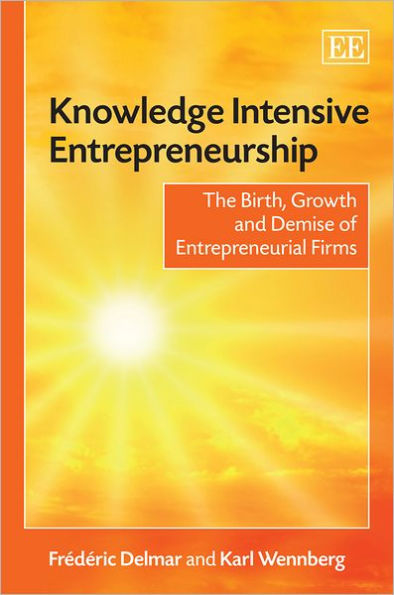 Knowledge Intensive Entrepreneurship: The Birth, Growth and Demise of Entrepreneurial Firms