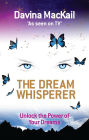 The Dream Whisperer: Unlock the Power of Your Dreams