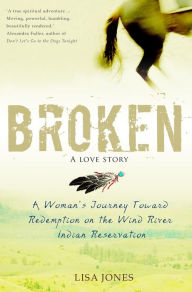 Title: Broken: A Love Story, Author: Lisa Jones