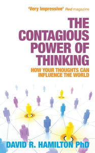 Title: The Contagious Power of Thinking: How Your Thoughts Can Influence the World, Author: David Hamilton