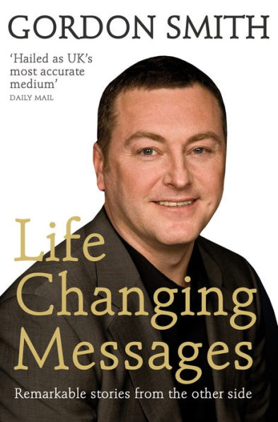 Life-Changing Messages: Remarkable Stories From The Other Side