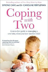 Coping with Two: a Stress-Free Guide to Managing New Baby When You Have Another Child
