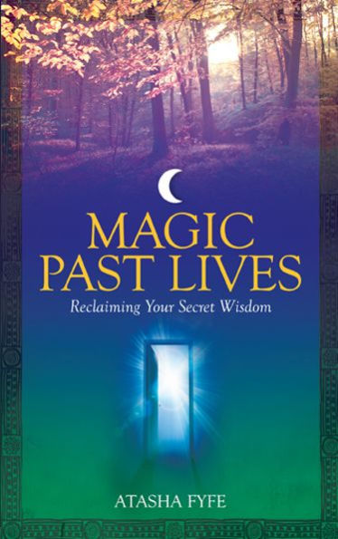 Magic Past Lives: Discover the Healing Powers of Positive Life Memories