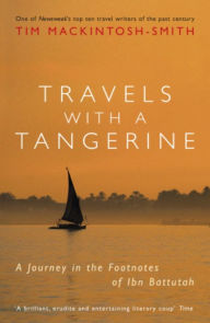 Title: Travels with a Tangerine: A Journey in the Footnotes of Ibn Battutah, Author: Tim Mackintosh-Smith