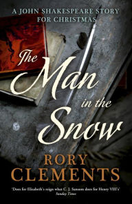 Title: The Man in the Snow (A John Shakespeare Story for Christmas), Author: Rory Clements