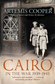 Title: Cairo in the War: 1939-45, Author: Artemis Cooper