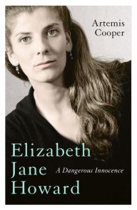 Title: Elizabeth Jane Howard: A Dangerous Innocence, Author: Artemis Cooper