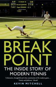Title: Break Point: The Inside Story of Modern Tennis, Author: Kevin Mitchell