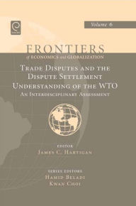 Title: Trade Disputes and the Dispute Settlement Understanding of the WTO: An Interdisciplinary Assessment, Author: James C. Hartigan