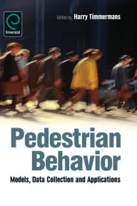 Title: Pedestrian Behavior: Models, Data Collection and Applications, Author: Harry Timmermans