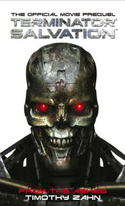 Title: Terminator Salvation: From the Ashes The Official Prequel Novelization, Author: Timothy Zahn