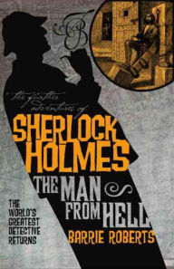 Title: The Further Adventures of Sherlock Holmes: The Man From Hell, Author: Barrie Roberts