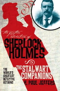 Title: The Further Adventures of Sherlock Holmes: The Stalwart Companions, Author: H. Paul Jeffers