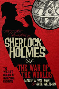 Title: The Further Adventures of Sherlock Holmes: War of the Worlds, Author: Manly Wade Wellman