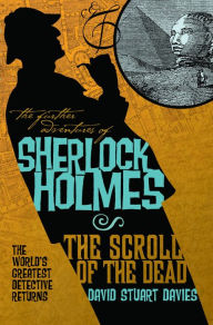 Title: The Further Adventures of Sherlock Holmes: The Scroll of the Dead, Author: David Stuart Davies