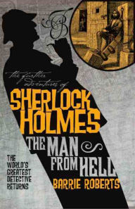 Title: The Further Adventures of Sherlock Holmes: The Man From Hell, Author: Barrie Roberts