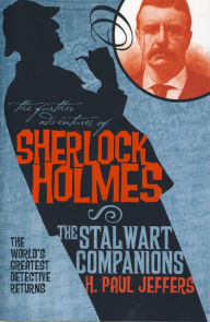 Title: The Further Adventures of Sherlock Holmes: The Stalwart Companions, Author: H. Paul Jeffers