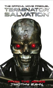 Title: Terminator Salvation: From the Ashes: The Official Prequel Novelization, Author: Timothy Zahn