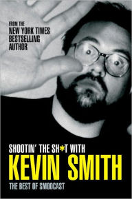 Title: Shootin' the Sh*t With Kevin Smith: The Best of SModcast, Author: Kevin Smith