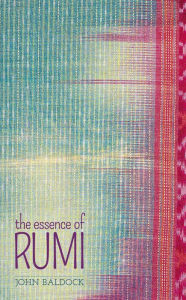 Title: The Essence of Rumi, Author: John Baldock