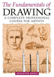 Title: Fundamentals of Drawing: A Complete Professional Course of Artist, Author: Barrington Barber