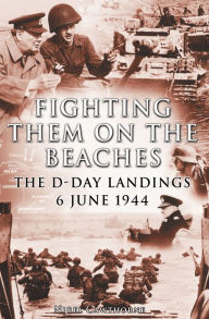 Title: Fighting them on the Beaches: The D-Day Landings - June 6, 1944, Author: Nigel Cawthorne