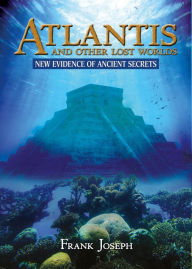 Title: Atlantis and Other Lost Worlds: New Evidence of Ancient Secrets, Author: Frank Joseph