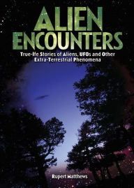 Title: Alien Encounters: True-Life Stories of Aliens, UFOs and Other Extra-Terrestrial Phenomena, Author: Rupert Matthews