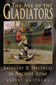 Title: The Age of Gladiators, Author: Rupert Matthews