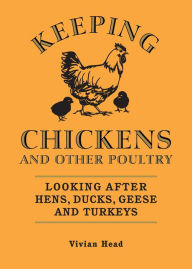 Title: Keeping Chickens and Other Poultry: Looking After Hens, Ducks, Geese and Turkeys, Author: Vivien Head