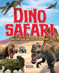 Title: Dino Safari: Go Wild on a Prehistoric Adventure!, Author: Liz Miles