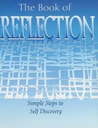 Title: The Book of Reflection: Simple Steps to Self Discovery: Simple Steps to Self Discovery, Author: Arcturus Publishing