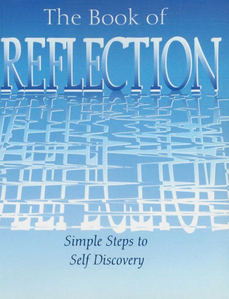 The Book of Reflection: Simple Steps to Self Discovery: Simple Steps to Self Discovery
