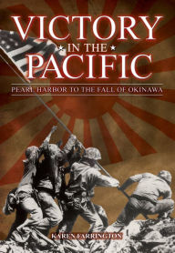 Title: Victory in the Pacific: Pearl Harbour to the Fall of Okinawa, Author: Karen Farrington