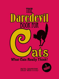 Title: The Daredevil Book for Cats: What Cats Really Think!, Author: Nick Griffiths